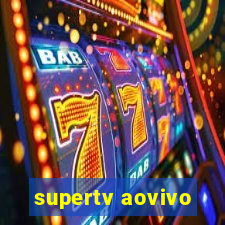 supertv aovivo